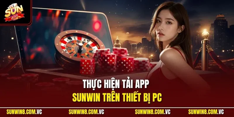 Thực hiện tải app SUNWIN trên thiết bị PC