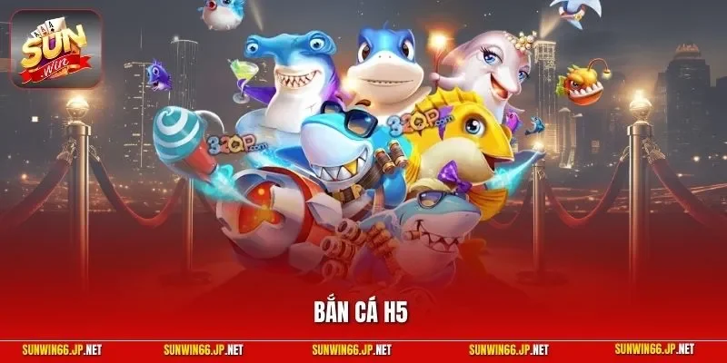 Bắn cá H5