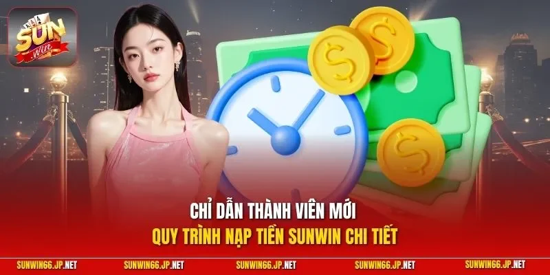 Nạp Tiền SUNWIN| Chỉ Dẫn Quy Trình Nhanh Chóng Tăng Vốn 2026 12 Sunwin Chỉ dẫn thành viên mới quy trình nạp tiền SUNWIN chi tiết