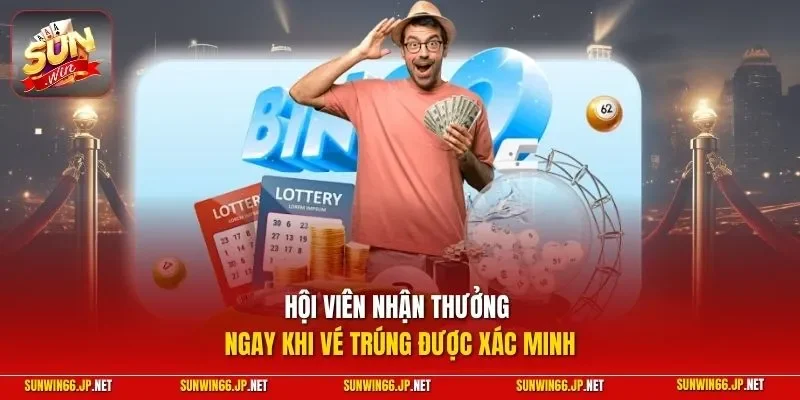 Hội viên nhận thưởng ngay khi vé trúng được xác minh