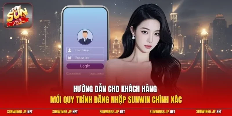 Hướng dẫn cho khách hàng mới quy trình đăng nhập SUNWIN chính xác