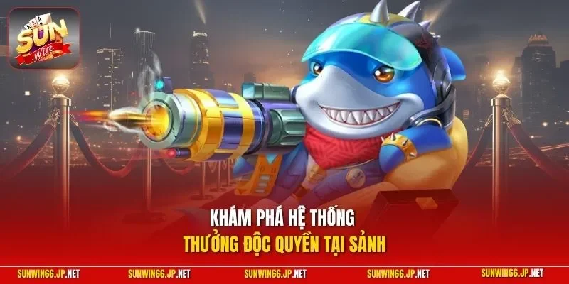 Bắn Cá 2 Sunwin Khám phá hệ thống thưởng độc quyền tại sảnh