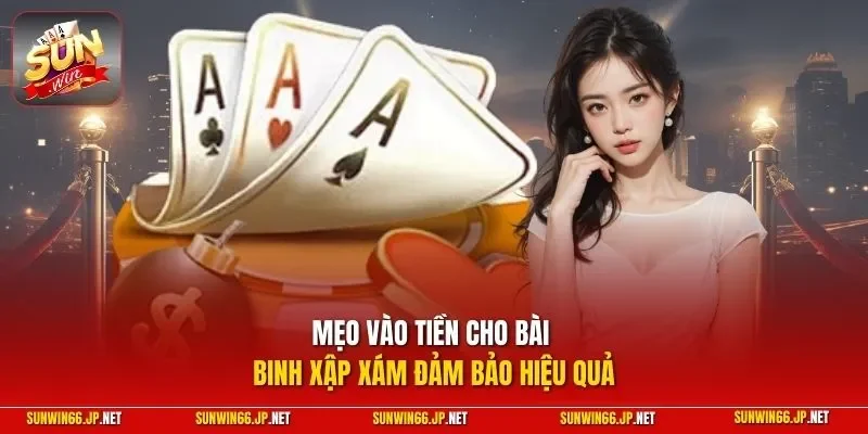 Mẹo vào tiền cho bài Binh Xập Xám đảm bảo hiệu quả