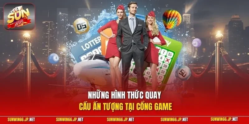 Những hình thức quay cầu ấn tượng tại cổng game
