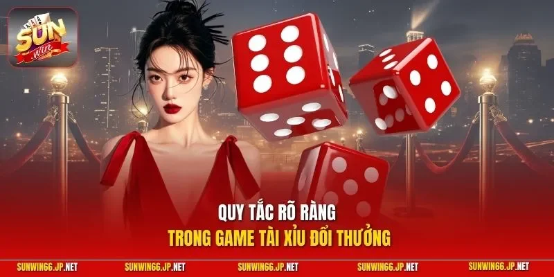 Tài Xỉu 2 Sunwin Quy tắc rõ ràng trong game tài xỉu đổi thưởng