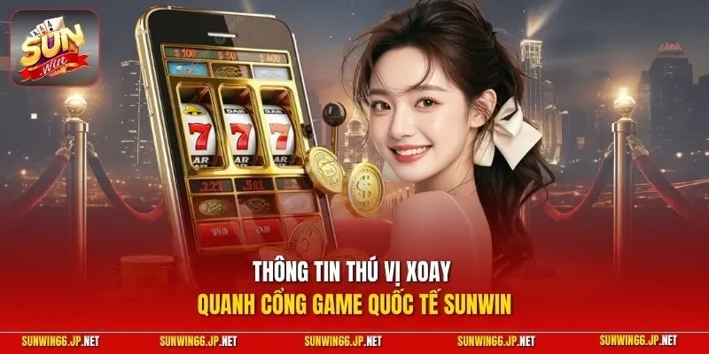 Sunwin 🎖️ Trang Chủ Sun Win Game Bài Đổi Thưởng Chính Thức 25 Sunwin Thông tin thú vị xoay quanh cổng game quốc tế SUNWIN