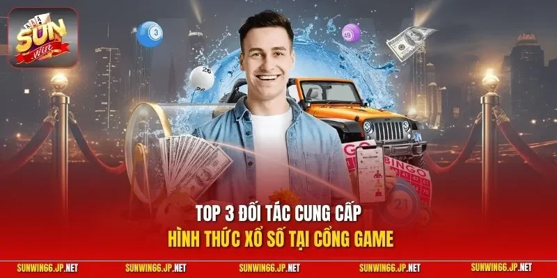 Top 3 đối tác cung cấp hình thức xổ số tại cổng game